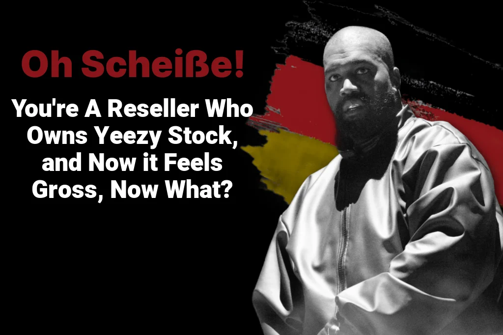 So You’re A Reseller Who Owns Yeezy Stock, and Now it Feels Gross.